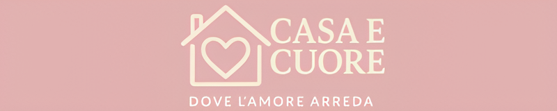 Casa e Cuore - dove l'amore arreda